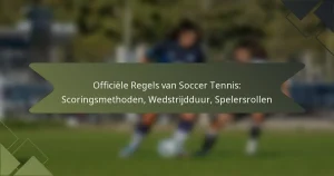 Officiële Regels van Soccer Tennis: Scoringsmethoden, Wedstrijdduur, Spelersrollen