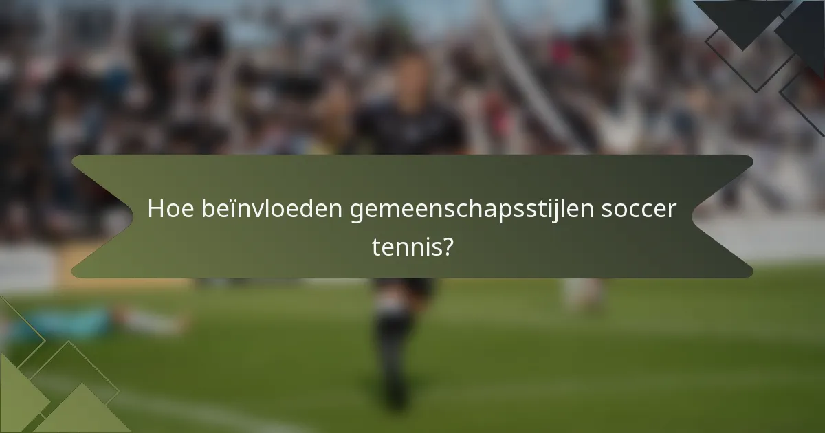 Hoe beïnvloeden gemeenschapsstijlen soccer tennis?