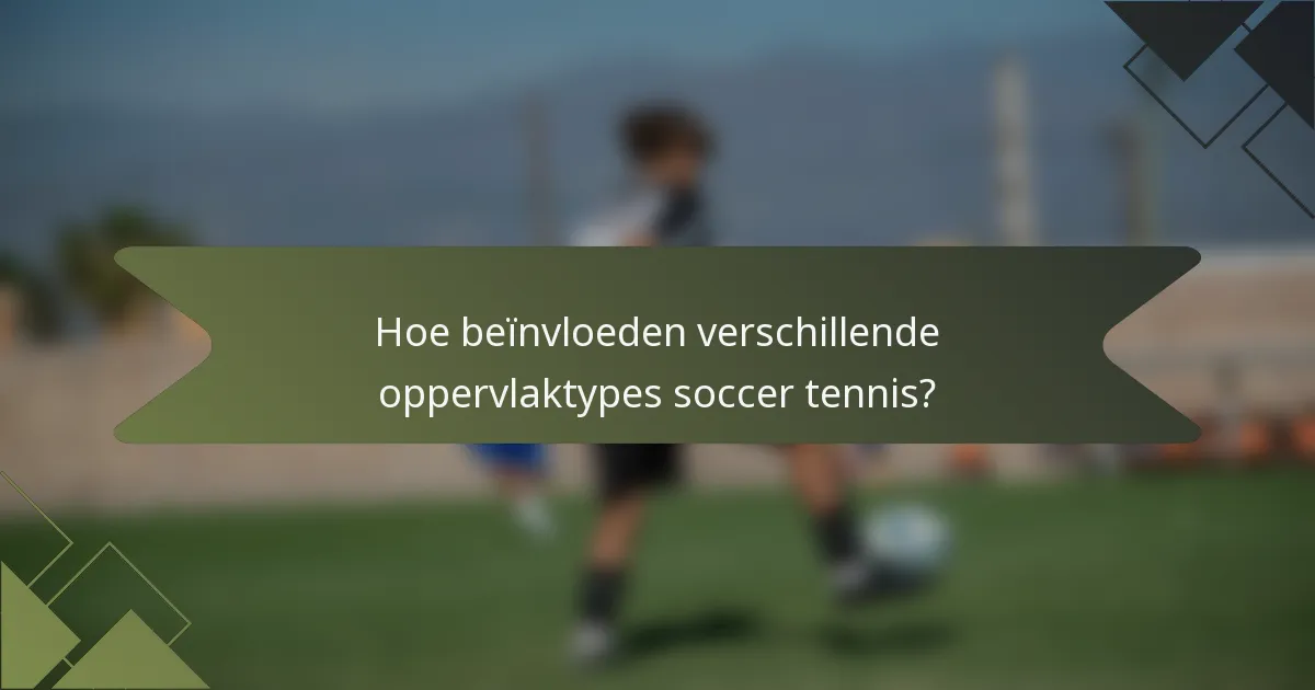 Hoe beïnvloeden verschillende oppervlaktypes soccer tennis?