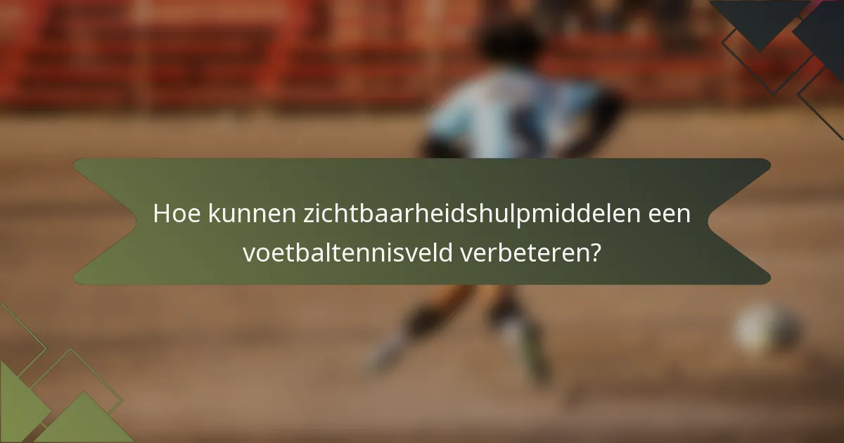 Hoe kunnen zichtbaarheidshulpmiddelen een voetbaltennisveld verbeteren?