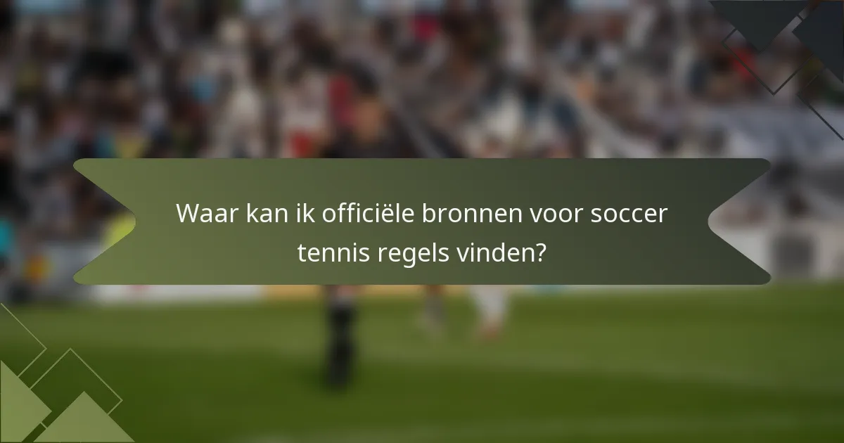 Waar kan ik officiële bronnen voor soccer tennis regels vinden?