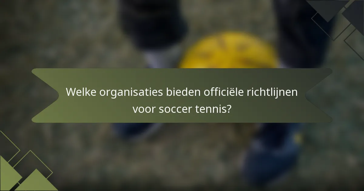 Welke organisaties bieden officiële richtlijnen voor soccer tennis?
