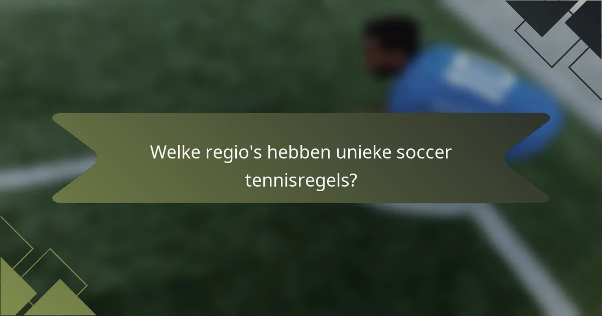 Welke regio's hebben unieke soccer tennisregels?